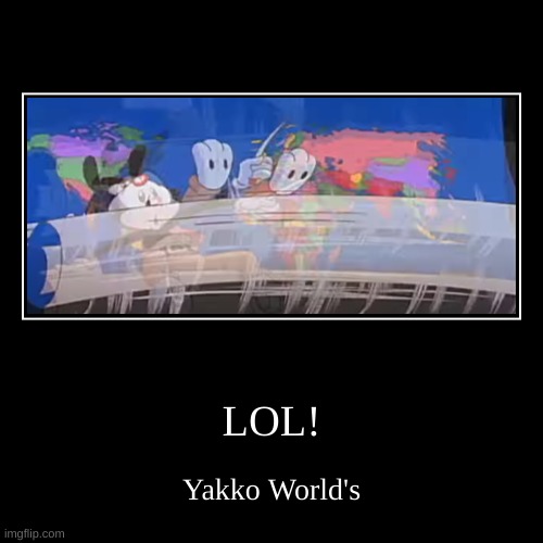image tagged in funny,demotivationals,yakko's world | made w/ Imgflip demotivational maker