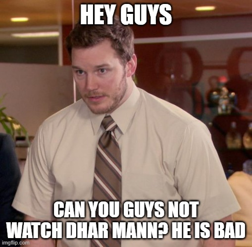 He is really bad | HEY GUYS; CAN YOU GUYS NOT WATCH DHAR MANN? HE IS BAD | image tagged in memes,afraid to ask andy | made w/ Imgflip meme maker