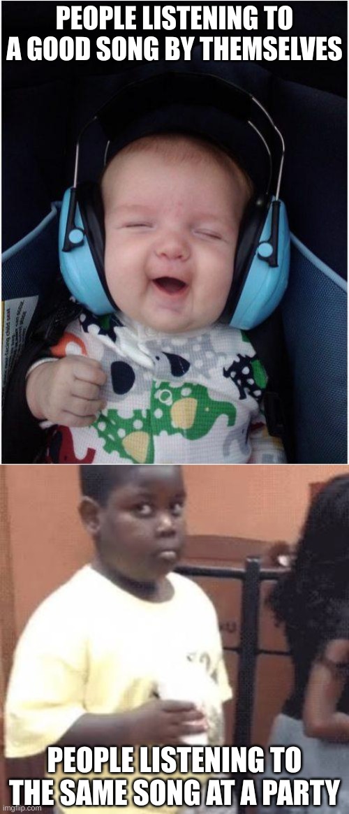 I know a lot of people can relate... | PEOPLE LISTENING TO A GOOD SONG BY THEMSELVES; PEOPLE LISTENING TO THE SAME SONG AT A PARTY | image tagged in memes,jammin baby,akward black kid,so true memes | made w/ Imgflip meme maker