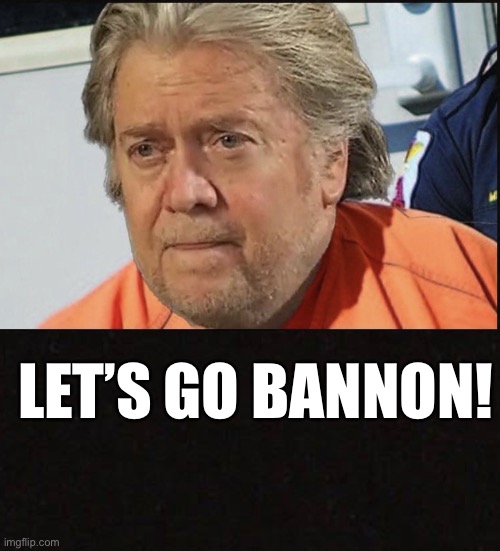 Federal grand jury indicts former Trump adviser Steve Bannon for contempt of Congress. | LET’S GO BANNON! | image tagged in steve bannon,lock him up,donald trump,basket of deplorables,trump supporter,lets go brandon | made w/ Imgflip meme maker