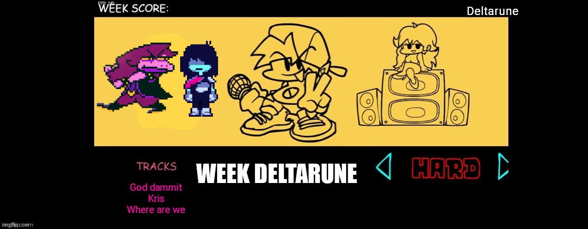 FNF Custom Week | Deltarune; WEEK DELTARUNE; God dammit
Kris
Where are we | image tagged in fnf custom week | made w/ Imgflip meme maker