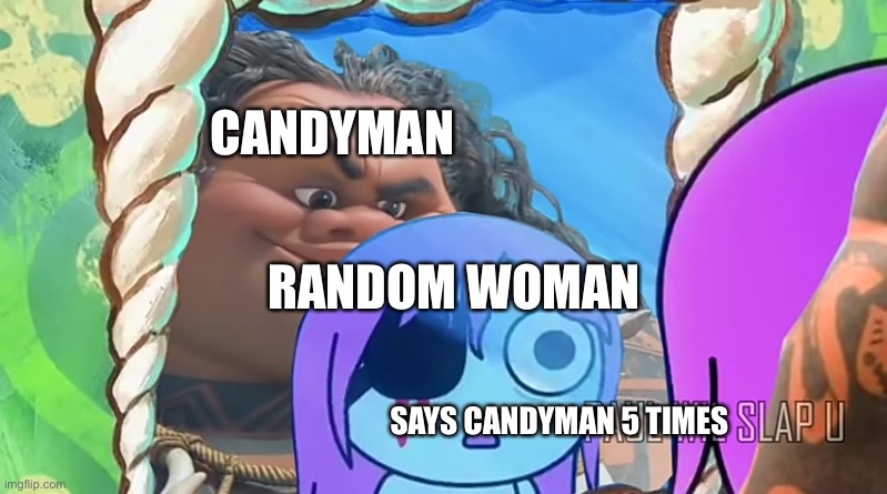 Pibby meets Maui | CANDYMAN; RANDOM WOMAN; SAYS CANDYMAN 5 TIMES | image tagged in pibby meets maui | made w/ Imgflip meme maker