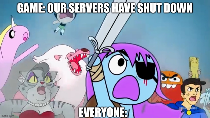 Pibby and everyone prepare to battle | GAME: OUR SERVERS HAVE SHUT DOWN; EVERYONE: | image tagged in pibby and everyone prepare to battle | made w/ Imgflip meme maker