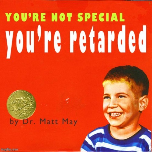 You're not special you're retarded | image tagged in you're not special you're retarded | made w/ Imgflip meme maker