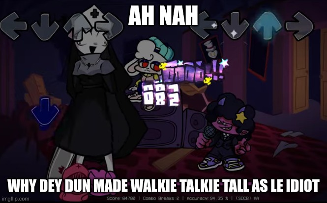 AH NAH; WHY DEY DUN MADE WALKIE TALKIE TALL AS LE IDIOT | made w/ Imgflip meme maker