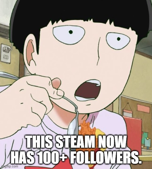 The meme is related, Cause it's Mob Psycho 100 xD | THIS STEAM NOW HAS 100+ FOLLOWERS. | image tagged in mob drop food,memes,followers,streams,woooo,let's fcking gooooooo | made w/ Imgflip meme maker