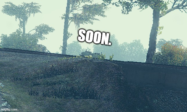 Soon... |  SOON. | image tagged in soon,world of tanks,fun,oh wow are you actually reading these tags,i have no idea what i am doing | made w/ Imgflip meme maker