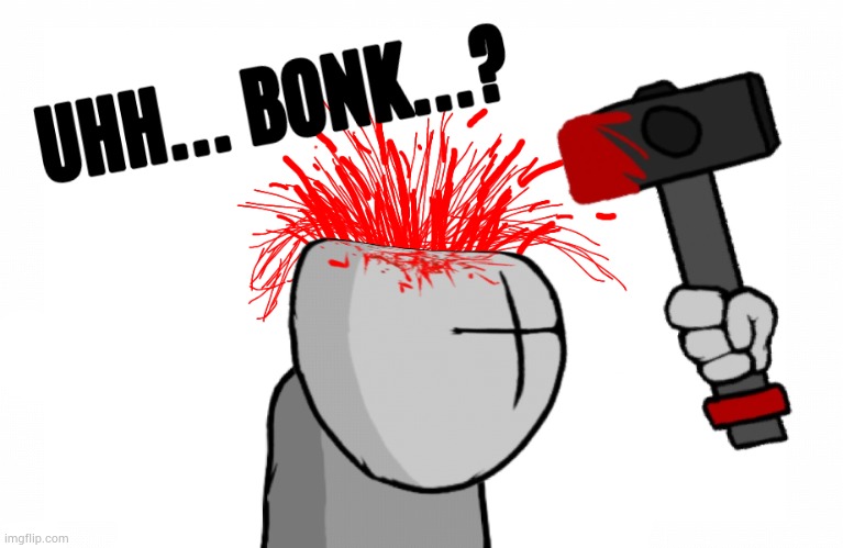 This is why you don't "Bonk" grunts, you always end up committing a murder | made w/ Imgflip meme maker