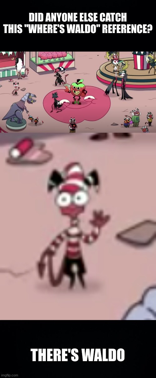 Sorry for blurry picture... but you get the idea. | DID ANYONE ELSE CATCH THIS "WHERE'S WALDO" REFERENCE? THERE'S WALDO | image tagged in helluva boss,hazbin hotel,where's waldo,found him,helluva boss memes | made w/ Imgflip meme maker
