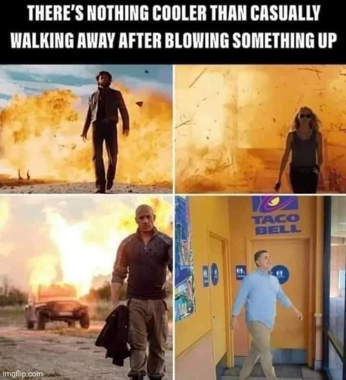 Explosive | image tagged in blow up,taco bell,toilet,walking,away,cool | made w/ Imgflip meme maker