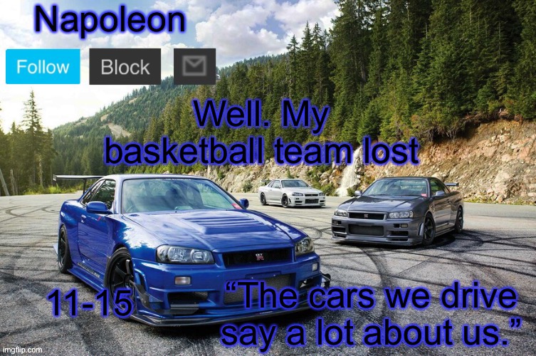 Well. My basketball team lost; 11-15 | image tagged in napoleons skyline temp | made w/ Imgflip meme maker