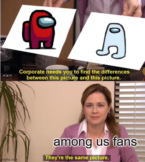 sus | among us fans | image tagged in memes,they're the same picture | made w/ Imgflip meme maker