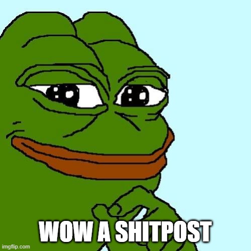 Shitpost Frog | WOW A SHITPOST | image tagged in shitpost frog | made w/ Imgflip meme maker