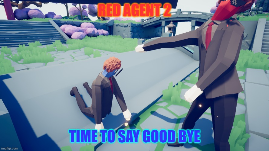 RED AGENT 2; TIME TO SAY GOOD BYE | image tagged in memes | made w/ Imgflip meme maker