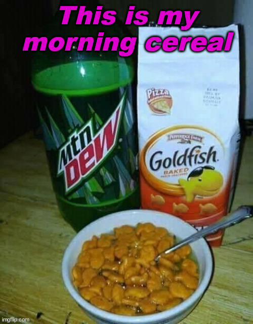 This is my morning cereal | image tagged in cursed image | made w/ Imgflip meme maker