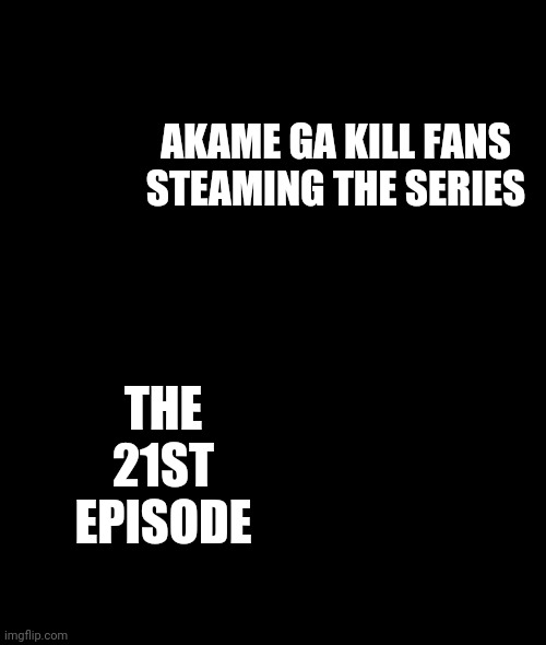 A train hitting a school bus | AKAME GA KILL FANS STEAMING THE SERIES; THE 21ST EPISODE | image tagged in a train hitting a school bus | made w/ Imgflip meme maker