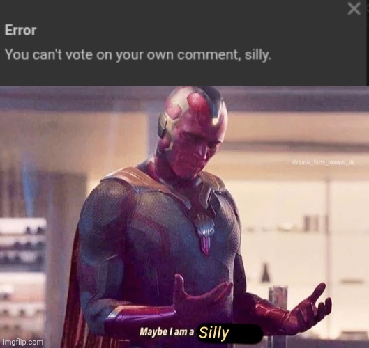 Hmm, yes, the silly here is made out of silly |  Silly | image tagged in maybe i am a monster blank | made w/ Imgflip meme maker