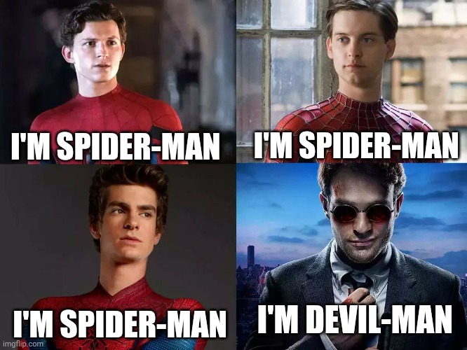A Spider-Man no way home meme i made | I'M SPIDER-MAN; I'M SPIDER-MAN; I'M DEVIL-MAN; I'M SPIDER-MAN | image tagged in memes,funny,marvel,daredevil,spiderman no way home,spiderman | made w/ Imgflip meme maker