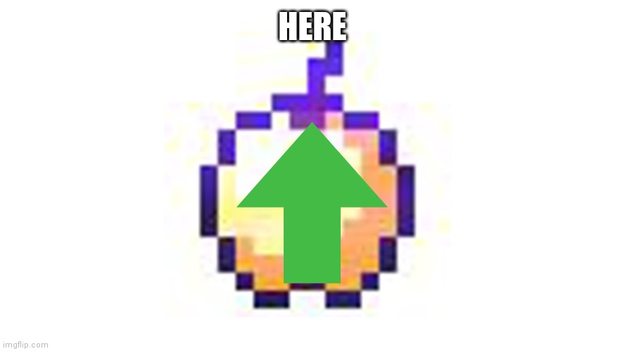 golden apple | HERE | image tagged in golden apple | made w/ Imgflip meme maker