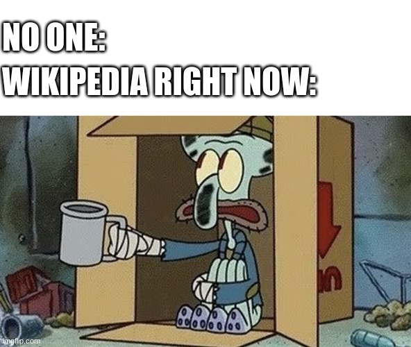 Squidward Spare Change | NO ONE:; WIKIPEDIA RIGHT NOW: | image tagged in squidward spare change | made w/ Imgflip meme maker