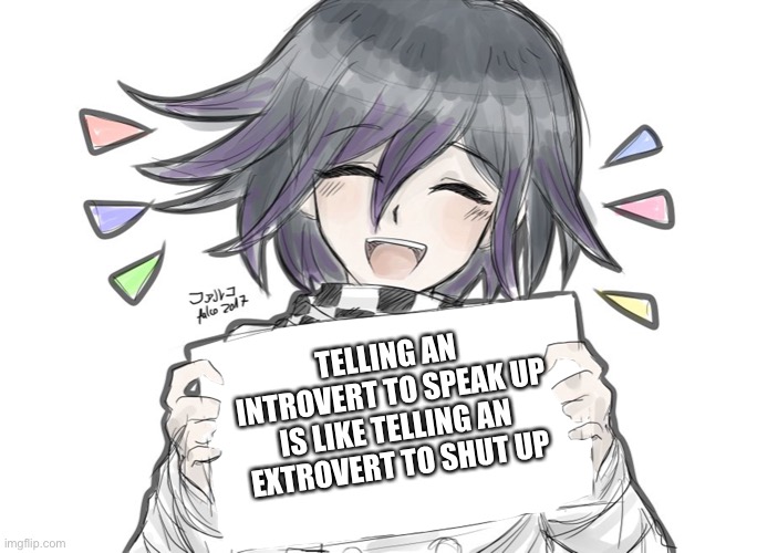 Logic | TELLING AN INTROVERT TO SPEAK UP IS LIKE TELLING AN EXTROVERT TO SHUT UP | image tagged in kokichi holding blank sign | made w/ Imgflip meme maker