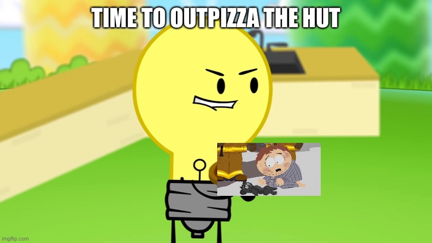 how to outpizza the hut south park style | TIME TO OUTPIZZA THE HUT | image tagged in lightbulb outpizzas the hut | made w/ Imgflip meme maker
