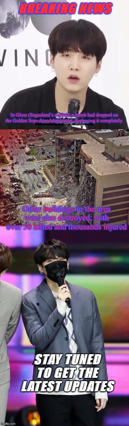 BREAKING NEWS; In Gloss (Sugasland’s capital), a bomb had dropped on the Golden Sope friendship statue, destroying it completely. Other buildings in the area were also destroyed, with over 50 killed and thousands injured; STAY TUNED TO GET THE LATEST UPDATES | image tagged in oklahoma city bombing | made w/ Imgflip meme maker