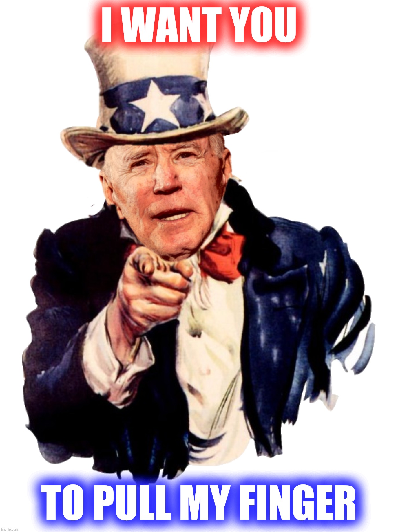 Bad Photoshop Sunday presents:  "The Farter Of The Country" | I WANT YOU; TO PULL MY FINGER | image tagged in bad photoshop sunday,joe biden,uncle sam,father of the country,farter of the country | made w/ Imgflip meme maker