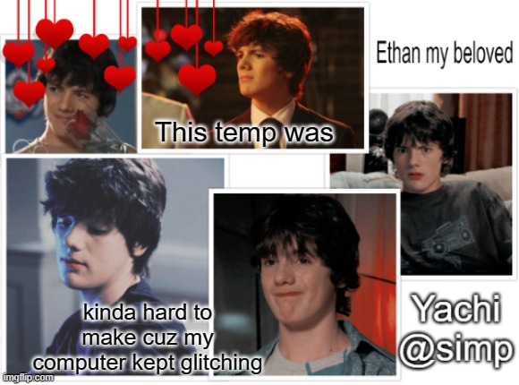 Yachi's ethan temp <3 | This temp was; kinda hard to make cuz my computer kept glitching | image tagged in yachi's ethan temp 3 | made w/ Imgflip meme maker