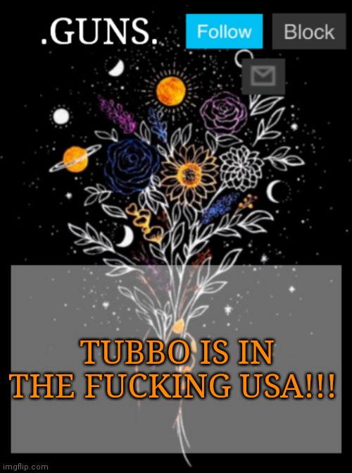 YEAHH! (Sorry for language '  - ') | TUBBO IS IN THE FUCKING USA!!! | image tagged in guns announcement template | made w/ Imgflip meme maker