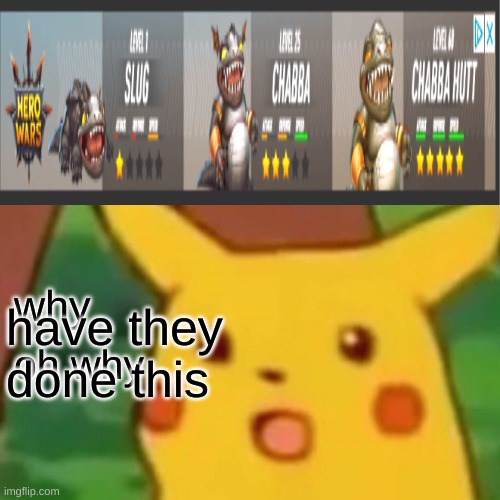 whyyyyyyyyyyyyyyyyyyyyyyyyyyyyyyyyyyyyyyyyyyyyyyyyyyyyyyyyy | have they done this; why; oh why | image tagged in memes,surprised pikachu | made w/ Imgflip meme maker