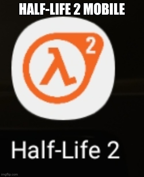 HALF-LIFE 2 MOBILE | made w/ Imgflip meme maker