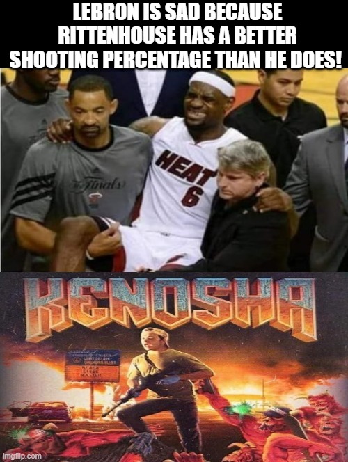 Lebron is SAD! Because Rittenhouse has a better shooting percentage than he does!! | LEBRON IS SAD BECAUSE RITTENHOUSE HAS A BETTER SHOOTING PERCENTAGE THAN HE DOES! | image tagged in morons,lebron james crying,stupid liberals | made w/ Imgflip meme maker