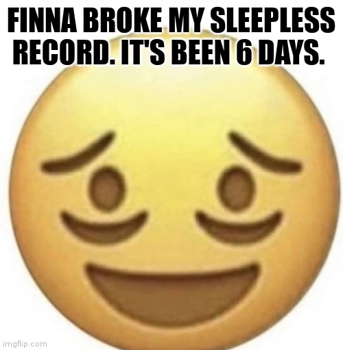 Its all painfully real lol | FINNA BROKE MY SLEEPLESS RECORD. IT'S BEEN 6 DAYS. | image tagged in its all painfully real lol | made w/ Imgflip meme maker