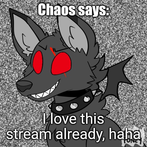Wassup, I'm new here |  Chaos says:; I love this stream already, haha | image tagged in chaos picrew | made w/ Imgflip meme maker
