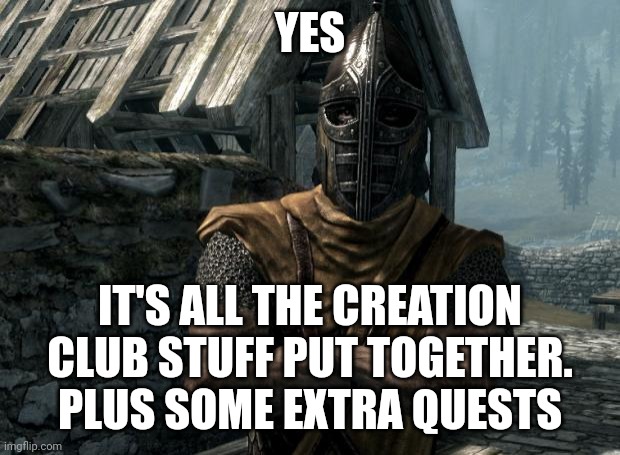 Skyrim guards be like | YES IT'S ALL THE CREATION CLUB STUFF PUT TOGETHER. PLUS SOME EXTRA QUESTS | image tagged in skyrim guards be like | made w/ Imgflip meme maker