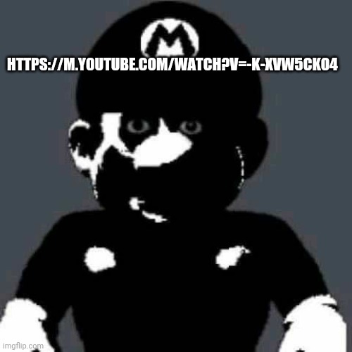Cursed Mario | HTTPS://M.YOUTUBE.COM/WATCH?V=-K-XVW5CKO4 | image tagged in cursed mario | made w/ Imgflip meme maker