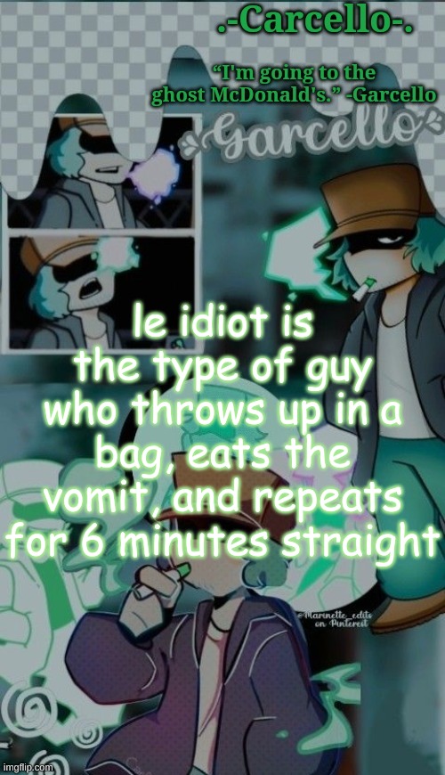 gv3frjbhvgfrjjhbhj  bhjbv (yes) | le idiot is the type of guy who throws up in a bag, eats the vomit, and repeats for 6 minutes straight | made w/ Imgflip meme maker
