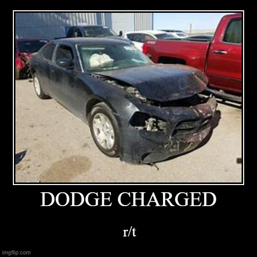 Dodge charger... | image tagged in funny,demotivationals | made w/ Imgflip demotivational maker