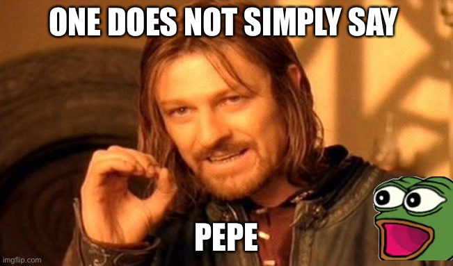 One Does Not Simply Meme | ONE DOES NOT SIMPLY SAY; PEPE | image tagged in memes,one does not simply,pepe | made w/ Imgflip meme maker