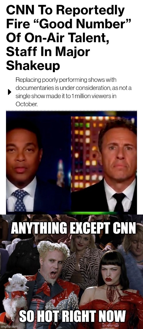 ANYTHING EXCEPT CNN; SO HOT RIGHT NOW | image tagged in so hot right now | made w/ Imgflip meme maker