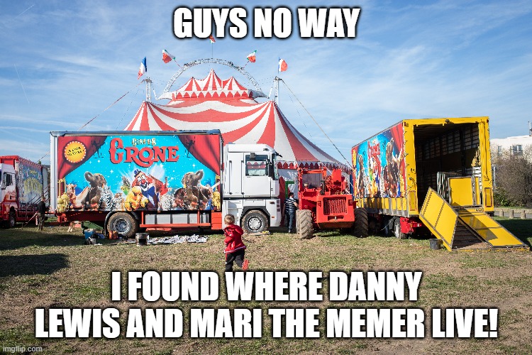 GUYS NO WAY; I FOUND WHERE DANNY LEWIS AND MARI THE MEMER LIVE! | made w/ Imgflip meme maker