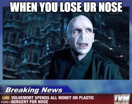 snape | WHEN YOU LOSE UR NOSE | image tagged in snape | made w/ Imgflip meme maker