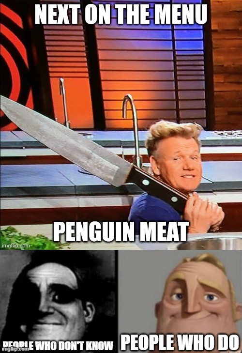  PEOPLE WHO DON'T KNOW; PEOPLE WHO DO | image tagged in anti anime,penguin,gordon ramsay | made w/ Imgflip meme maker