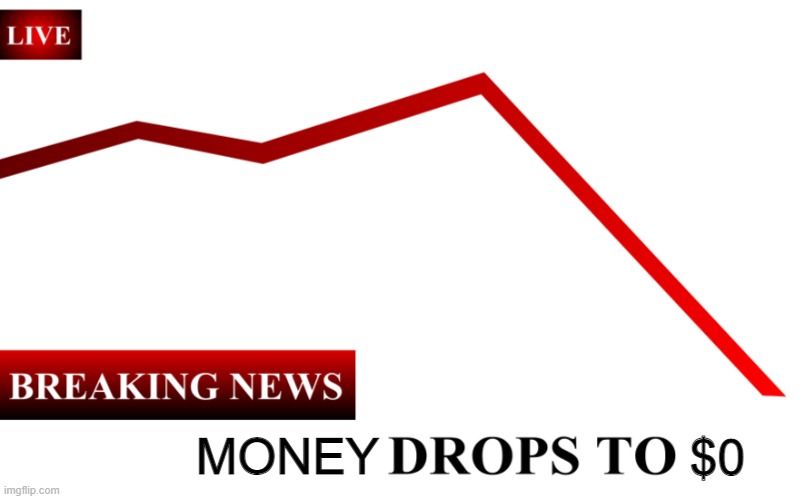 ____ Rate Drops To 0% | $0 MONEY | image tagged in ____ rate drops to 0 | made w/ Imgflip meme maker