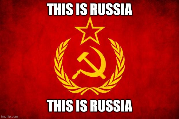 In Soviet Russia | THIS IS RUSSIA THIS IS RUSSIA | image tagged in in soviet russia | made w/ Imgflip meme maker