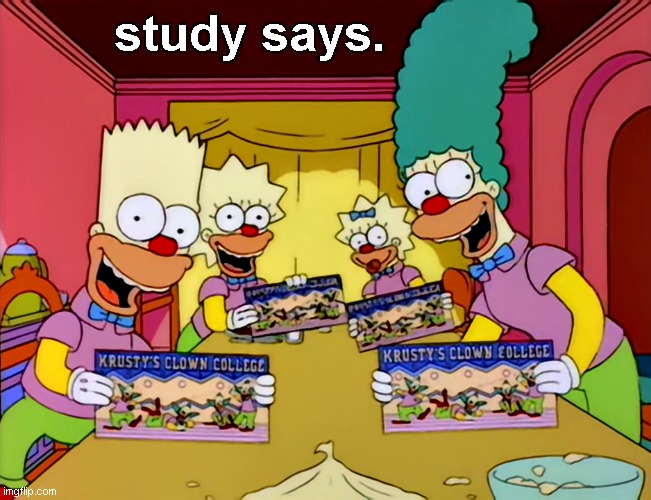 Simpson Clown College | study says. | image tagged in simpson clown college | made w/ Imgflip meme maker