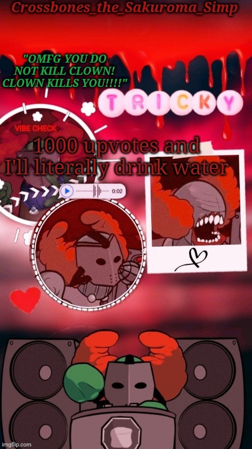 Crossbones tricky. OMFG CLOWN!!!! tempyyy ty sayori! | 1000 upvotes and I'll literally drink water | image tagged in crossbones tricky omfg clown tempyyy ty sayori | made w/ Imgflip meme maker