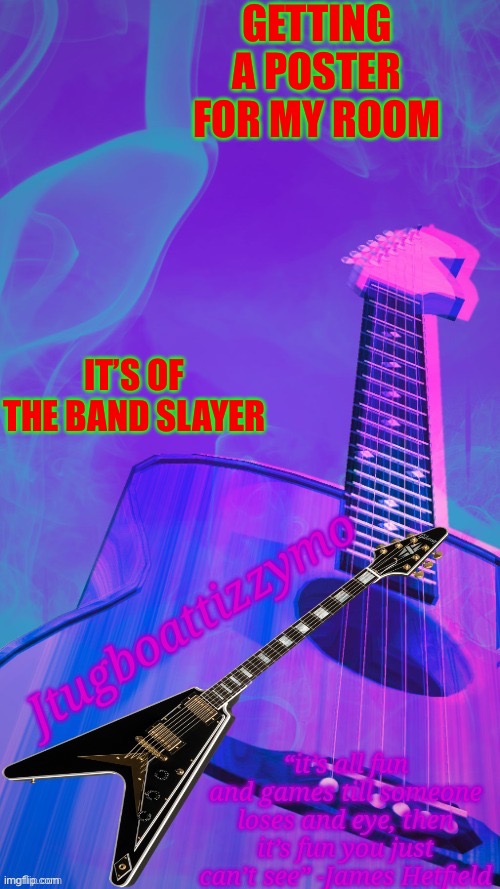 I’ll put a link in the comments in case people care | GETTING A POSTER FOR MY ROOM; IT’S OF THE BAND SLAYER | image tagged in jtugboattizzymo announcement temp 2 0 | made w/ Imgflip meme maker