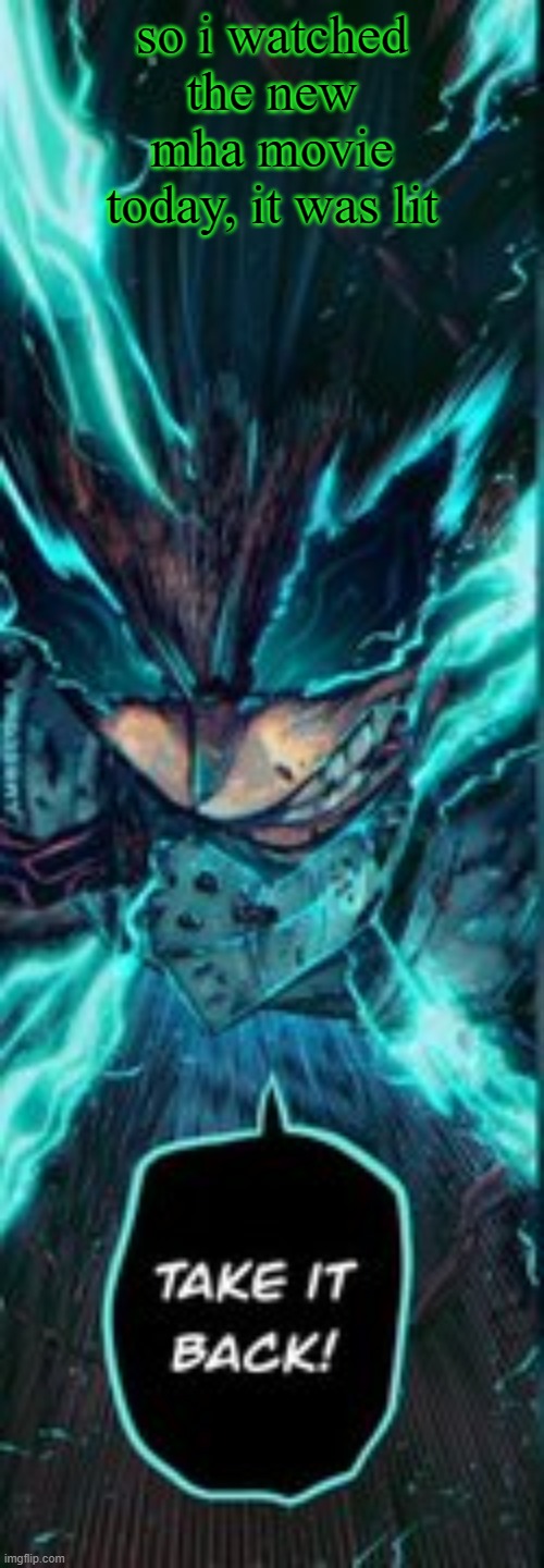 deku loses his cool | so i watched the new mha movie today, it was lit | image tagged in deku loses his cool | made w/ Imgflip meme maker